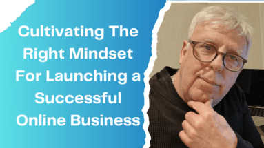 Cultivating the Right Mindset for Launching a Successful Online Business